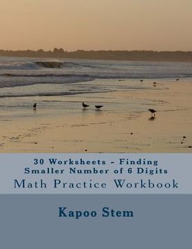 portada 30 Worksheets - Finding Smaller Number of 6 Digits: Math Practice Workbook (en Inglés)