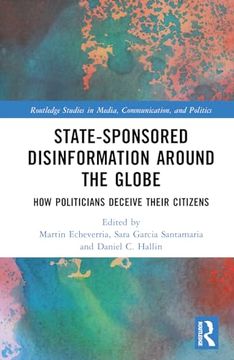 portada State-Sponsored Disinformation Around the Globe: How Politicians Deceive Their Citizens (Routledge Studies in Media, Communication, and Politics)
