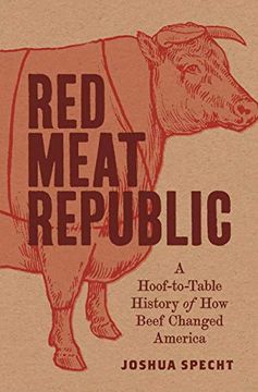 portada Red Meat Republic: A Hoof-To-Table History of how Beef Changed America (Histories of Economic Life) 