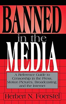 portada Banned in the Media: A Reference Guide to Censorship in the Press, Motion Pictures, Broadcasting, and the Internet (in English)