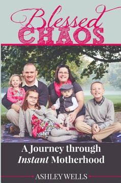 portada Blessed Chaos: A Journey through Instant Motherhood (en Inglés)