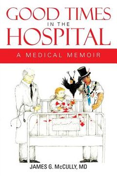 portada good times in the hospital: a medical memoir (in English)