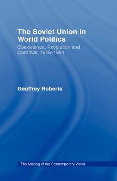 portada the soviet union in world politics: coexistence, revolution and cold war, 1945 1991 (en Inglés)