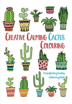 portada Creative Calming Cactus Colouring: A Comforting Cactus Colouring Book (en Inglés)