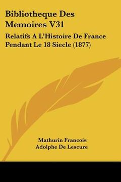portada Bibliotheque Des Memoires V31: Relatifs A L'Histoire De France Pendant Le 18 Siecle (1877) (en Francés)