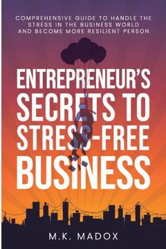 portada An Entrepreneur's Secrets To Stress-Free Business (en Inglés)