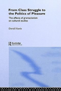 portada from class struggle to the politics of pleasure: the effects of gramscianism on cultural studies (in English)