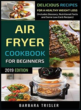 portada Air Fryer Cookbook For Beginners: Delicious Recipes For A Healthy Weight Loss (Including Glossary, Nutritional Facts, and Some Low Carb Recipes) (en Inglés)