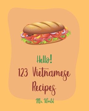 portada Hello! 123 Vietnamese Recipes: Best Vietnamese Cookbook Ever For Beginners [Pho Recipe, Vietnamese Vegetarian Cookbook, Chicken Breast Recipe, Homema (en Inglés)