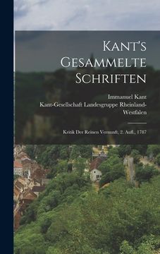 portada Kant's Gesammelte Schriften: Kritik Der Reinen Vernunft, 2. Aufl., 1787 (en Alemán)