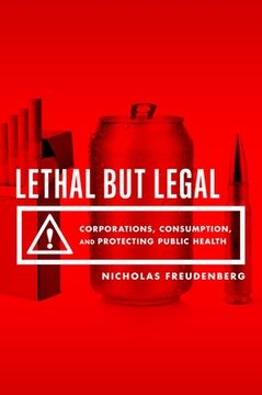 portada Lethal but Legal: Corporations, Consumption, and Protecting Public Health (in English)