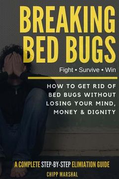 portada Breaking Bed Bugs: How to Get Rid of Bed Bugs without Losing Your Mind, Money & Dignity (en Inglés)