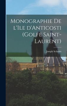 portada Monographie de l'Ile d'Anticosti (Golfe Saint-Laurent) (in French)