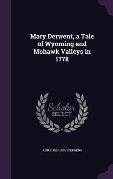portada Mary Derwent, a Tale of Wyoming and Mohawk Valleys in 1778 (en Inglés)