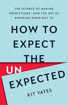 portada How to Expect the Unexpected: The Science of Making Predictions―And the art of Knowing When not to 