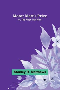 portada Motor Matt's Prize; or, The Pluck That Wins (in English)