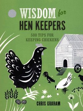 portada Wisdom for Hen Keepers: 500 Tips for Keeping Chickens