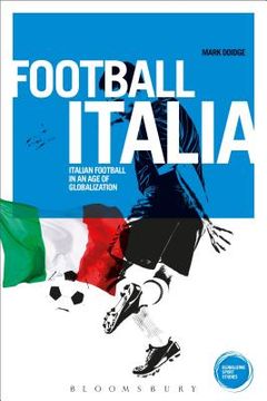 portada Football Italia: Italian Football in an Age of Globalization (en Inglés)