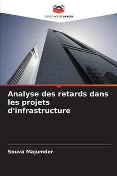 portada Analyse des retards dans les projets d'infrastructure (en Francés)