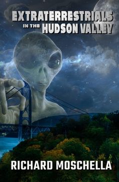portada Extraterrestrials in the Hudson Valley: Sightings and Experiences in New York's Hudson Valley (en Inglés)