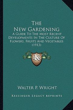 portada the new gardening the new gardening: a guide to the most recent developments in the culture of fla guide to the most recent developments in the cultur (en Inglés)