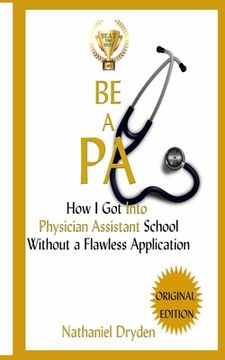 portada Be A PA: How I Got Into Physician Assistant School Without A Flawless Application