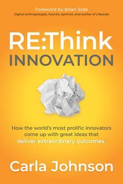 portada Re: Think Innovation: Think Innovation: How the World'S Most Prolific Innovators Come up With Great Ideas That Deliver Extraordinary Outcomes (in English)