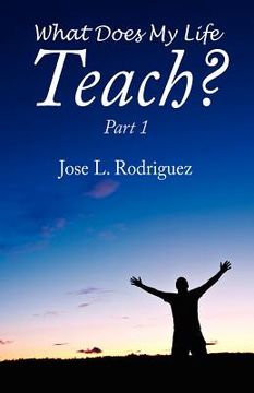portada what does my life teach?: part 1 (en Inglés)