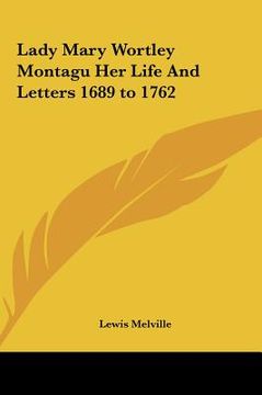 portada lady mary wortley montagu her life and letters 1689 to 1762 (en Inglés)