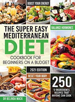 portada The Super Easy Mediterranean Diet Cookbook for Beginners on a Budget: 250 5-Ingredients Recipes That Anyone can Cook | Reset Your Body, and Boost Your Energy - 2-Weeks Mediterranean Diet Plan (en Inglés)