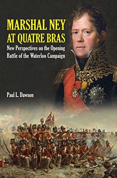 portada Marshal Ney at Quatre Bras: New Perspectives on the Opening Battle of the Waterloo Campaign (en Inglés)