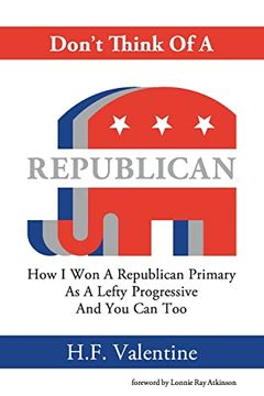 portada Don't Think Of A Republican: How I Won A Republican Primary As A Lefty Progressive And You Can Too (en Inglés)