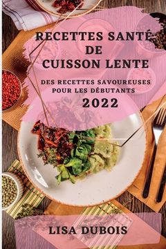 portada Recettes Santé de Cuisson Lente 2022: Des Recettes Savoureuses Pour Les Débutants (en Francés)