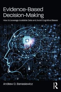 portada Evidence-Based Decision-Making: How to Leverage Available Data and Avoid Cognitive Biases (in English)
