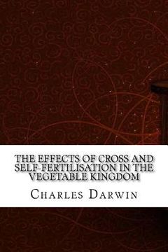 portada The Effects of Cross and Self-Fertilisation in the Vegetable Kingdom (en Inglés)