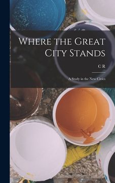 portada Where the Great City Stands; a Study in the new Civics