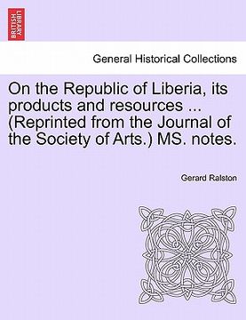 portada on the republic of liberia, its products and resources ... (reprinted from the journal of the society of arts.) ms. notes. (en Inglés)