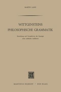 portada Wittgensteins Philosophische Grammatik: Entstehung Und Perspektiven Der Strategie Eines Radikalen Aufklärers