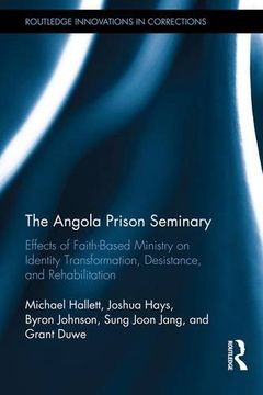 portada The Angola Prison Seminary: Effects of Faith-Based Ministry on Identity Transformation, Desistance, and Rehabilitation (in English)