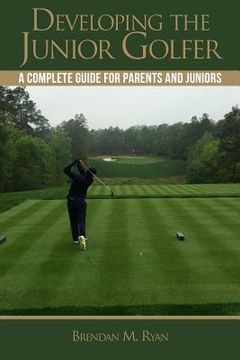 portada Developing the Junior Golfer: A Guide to Better Golf for Students and Parents (in English)