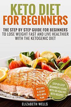 portada Keto Diet for Beginners: The Step by Step Guide for Beginners to Lose Weight Fast and Live Healthier With the Ketogenic Diet (en Inglés)