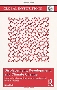 portada Displacement, Development, and Climate Change: International organizations moving beyond their mandates (Global Institutions)