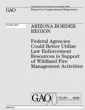 portada Arizona Border Region: Federal Agencies Could Better Utilize Law Enforcement Resources in Support of Wildland Fire Management Activities (en Inglés)