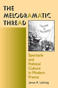 portada The Melodramatic Thread: Spectacle and Political Culture in Modern France (Interdisciplinary Studies in History) (in English)
