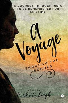 portada A Voyage Through the Echoes: A Journey Through India to be Remembered for Lifetime (en Inglés)