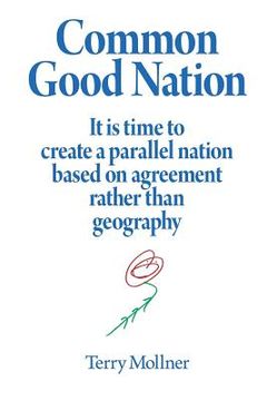 portada Common Good Nation: It is time to create a parallel nation based on agreement rather than geography (en Inglés)