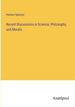 portada Recent Discussions in Science, Philosophy, and Morals (en Inglés)