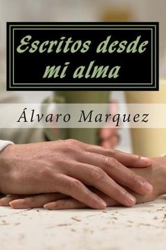 portada Escritos desde mi alma: Obras originales del poeta venezolano Álvaro Marquez