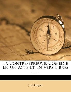 portada La Contre-Epreuve: Comedie En Un Acte Et En Vers Libres ...... (en Francés)
