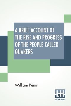 portada A Brief Account Of The Rise And Progress Of The People Called Quakers: In Which Their Fundamental Principle, Doctrines, Worship, Ministry, And Discipl